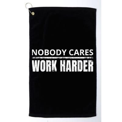 Funny No One Cares Work Harder Meme No One Cares Work Harder Motivational Quote Golf Towel
