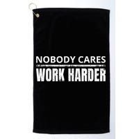 Funny No One Cares Work Harder Meme No One Cares Work Harder Motivational Quote Golf Towel