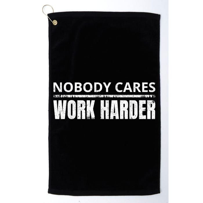 Funny No One Cares Work Harder Meme No One Cares Work Harder Motivational Quote Golf Towel