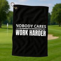 Funny No One Cares Work Harder Meme No One Cares Work Harder Motivational Quote Golf Towel