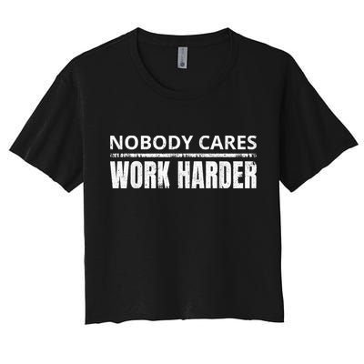 Funny No One Cares Work Harder Meme No One Cares Work Harder Motivational Quote Crop Top