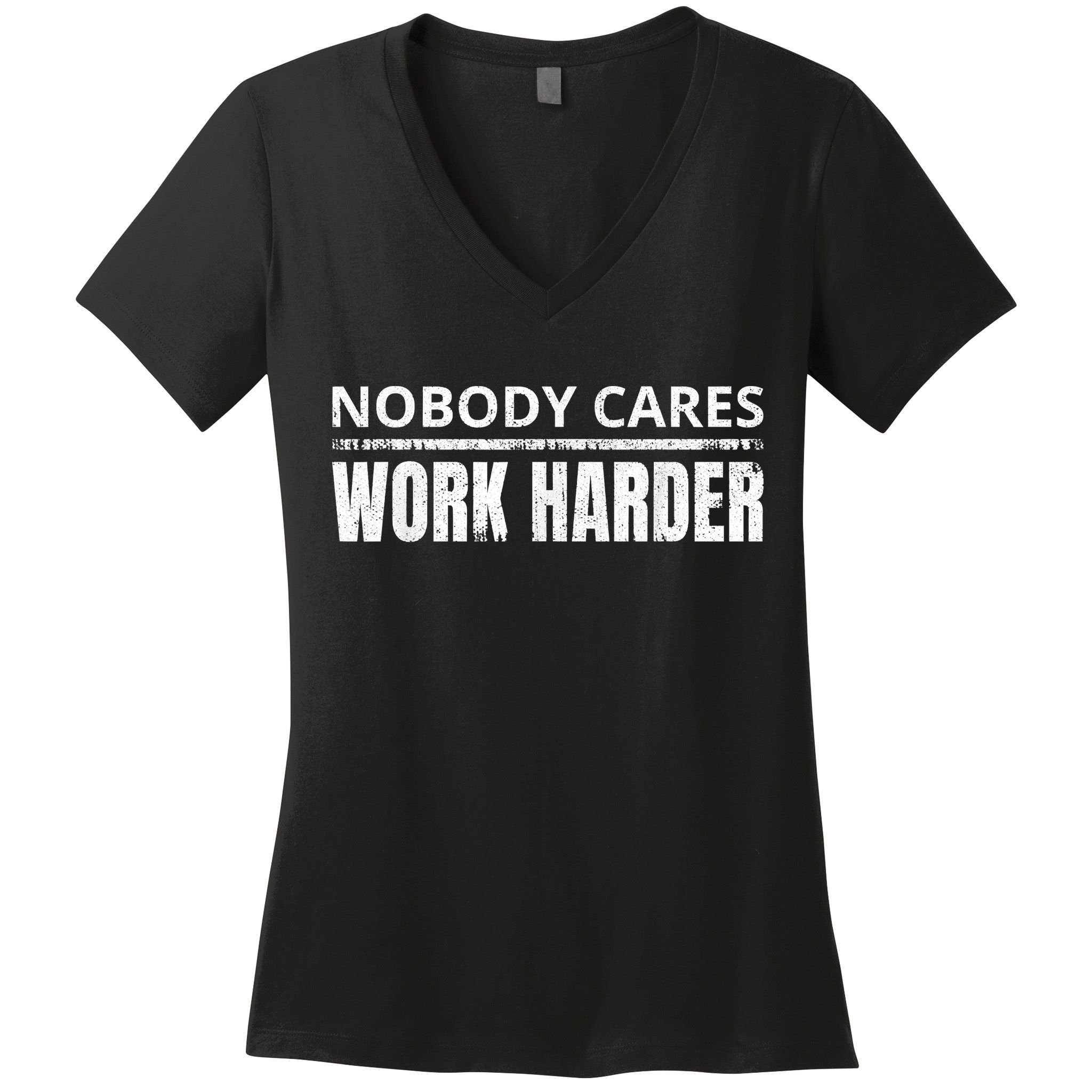 Funny No One Cares Work Harder Meme No One Cares Work Harder Motivational Quote Women's V-Neck T-Shirt