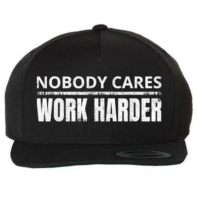 Funny No One Cares Work Harder Meme No One Cares Work Harder Motivational Quote Wool Snapback Cap