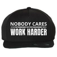 Funny No One Cares Work Harder Meme No One Cares Work Harder Motivational Quote Wool Snapback Cap