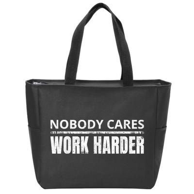 Funny No One Cares Work Harder Meme No One Cares Work Harder Motivational Quote Zip Tote Bag