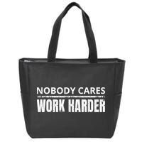 Funny No One Cares Work Harder Meme No One Cares Work Harder Motivational Quote Zip Tote Bag