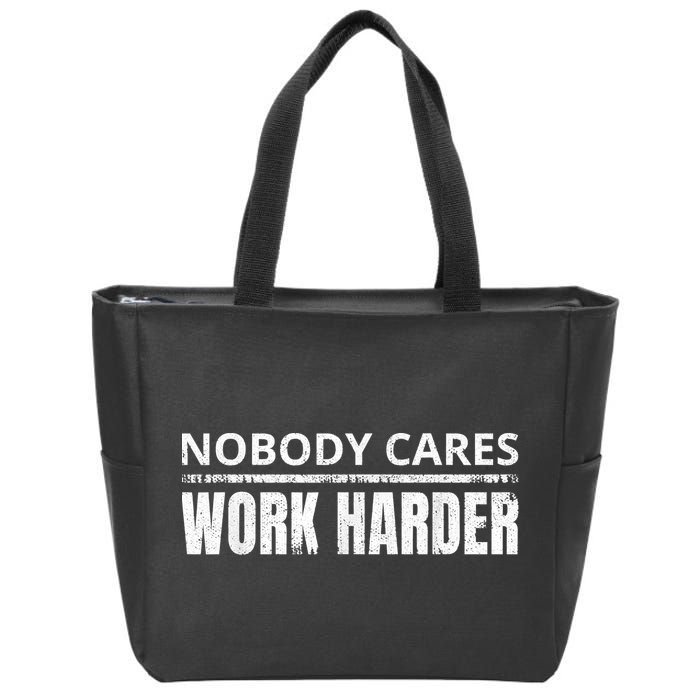 Funny No One Cares Work Harder Meme No One Cares Work Harder Motivational Quote Zip Tote Bag
