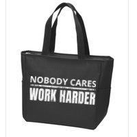 Funny No One Cares Work Harder Meme No One Cares Work Harder Motivational Quote Zip Tote Bag