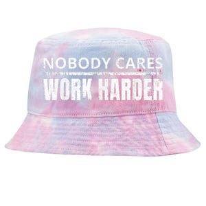 Funny No One Cares Work Harder Meme No One Cares Work Harder Motivational Quote Tie-Dyed Bucket Hat