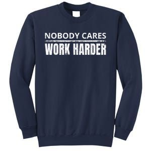 Funny No One Cares Work Harder Meme No One Cares Work Harder Motivational Quote Sweatshirt