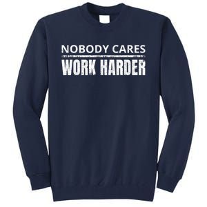 Funny No One Cares Work Harder Meme No One Cares Work Harder Motivational Quote Tall Sweatshirt