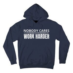 Funny No One Cares Work Harder Meme No One Cares Work Harder Motivational Quote Tall Hoodie