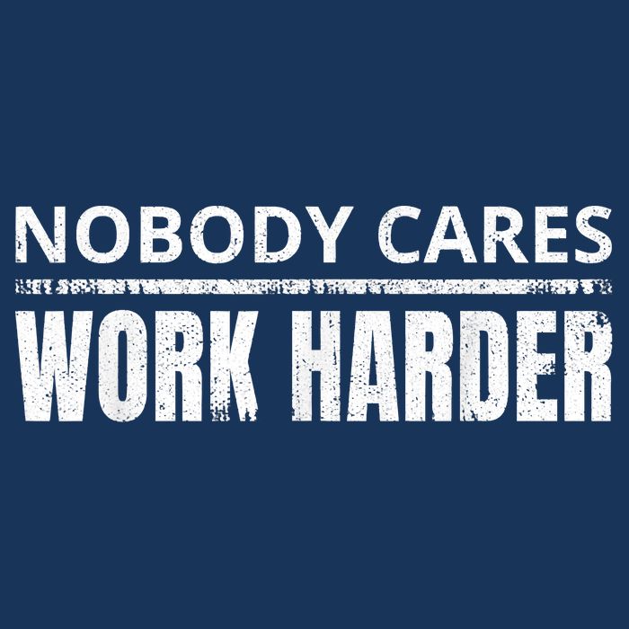 Funny No One Cares Work Harder Meme No One Cares Work Harder Motivational Quote Infant Baby Jersey Bodysuit
