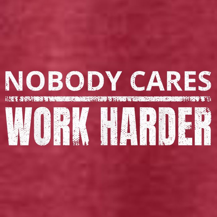 Funny No One Cares Work Harder Meme No One Cares Work Harder Motivational Quote T-Shirt