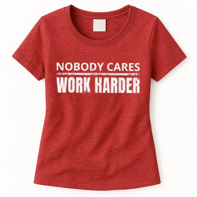Funny No One Cares Work Harder Meme No One Cares Work Harder Motivational Quote Womens T-Shirt