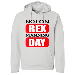 Funny Not On Rex Manning Day Quote Funny Gift Performance Fleece Hoodie