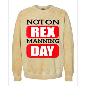 Funny Not On Rex Manning Day Quote Funny Gift Colorblast Crewneck Sweatshirt