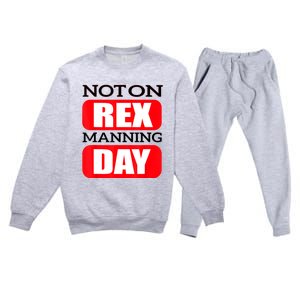 Funny Not On Rex Manning Day Quote Funny Gift Premium Crewneck Sweatsuit Set