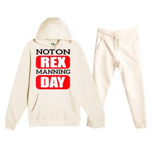 Funny Not On Rex Manning Day Quote Funny Gift Premium Hooded Sweatsuit Set