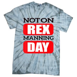 Funny Not On Rex Manning Day Quote Funny Gift Tie-Dye T-Shirt