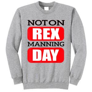 Funny Not On Rex Manning Day Quote Funny Gift Tall Sweatshirt