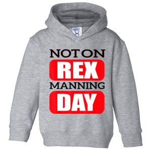 Funny Not On Rex Manning Day Quote Funny Gift Toddler Hoodie