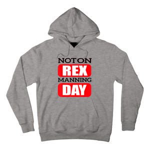 Funny Not On Rex Manning Day Quote Funny Gift Tall Hoodie