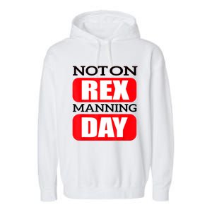 Funny Not On Rex Manning Day Quote Funny Gift Garment-Dyed Fleece Hoodie