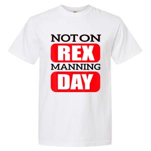 Funny Not On Rex Manning Day Quote Funny Gift Garment-Dyed Heavyweight T-Shirt