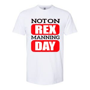 Funny Not On Rex Manning Day Quote Funny Gift Softstyle CVC T-Shirt