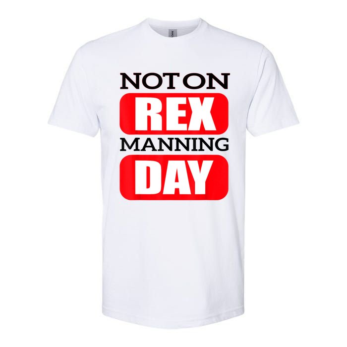 Funny Not On Rex Manning Day Quote Funny Gift Softstyle CVC T-Shirt