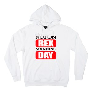 Funny Not On Rex Manning Day Quote Funny Gift Hoodie