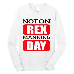 Funny Not On Rex Manning Day Quote Funny Gift Long Sleeve Shirt