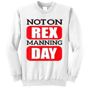 Funny Not On Rex Manning Day Quote Funny Gift Sweatshirt