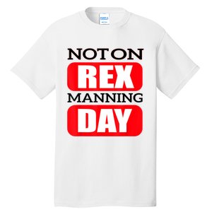 Funny Not On Rex Manning Day Quote Funny Gift Tall T-Shirt