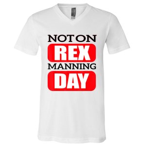 Funny Not On Rex Manning Day Quote Funny Gift V-Neck T-Shirt