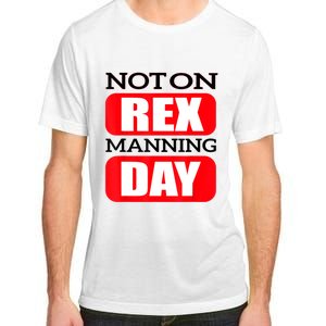 Funny Not On Rex Manning Day Quote Funny Gift Adult ChromaSoft Performance T-Shirt