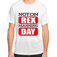 Funny Not On Rex Manning Day Quote Funny Gift Adult ChromaSoft Performance T-Shirt