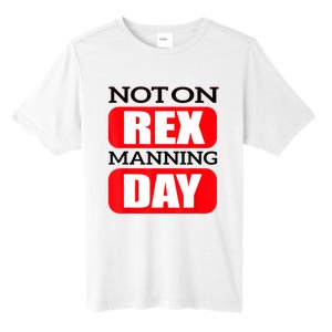 Funny Not On Rex Manning Day Quote Funny Gift Tall Fusion ChromaSoft Performance T-Shirt