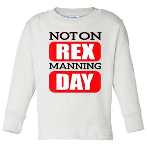 Funny Not On Rex Manning Day Quote Funny Gift Toddler Long Sleeve Shirt