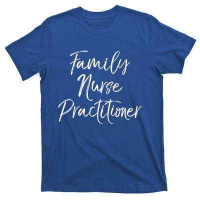 Family Nurse Practitioner Appreciation Week Fnp Meaningful Gift T-Shirt