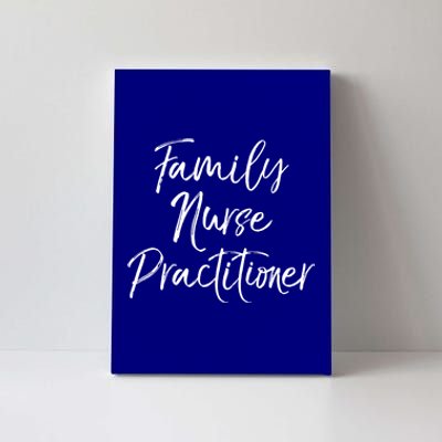 Family Nurse Practitioner Appreciation Week Fnp Meaningful Gift Canvas