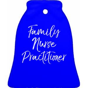 Family Nurse Practitioner Appreciation Week Fnp Meaningful Gift Ceramic Bell Ornament