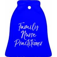 Family Nurse Practitioner Appreciation Week Fnp Meaningful Gift Ceramic Bell Ornament