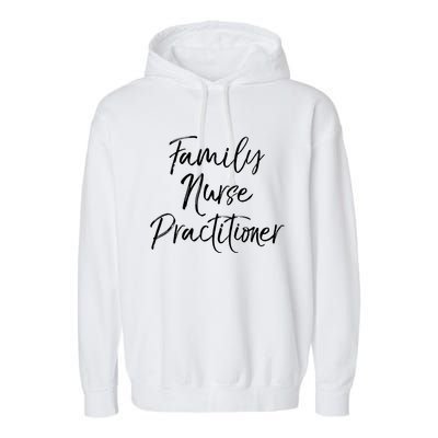 Family Nurse Practitioner Appreciation Week Fnp Meaningful Gift Garment-Dyed Fleece Hoodie