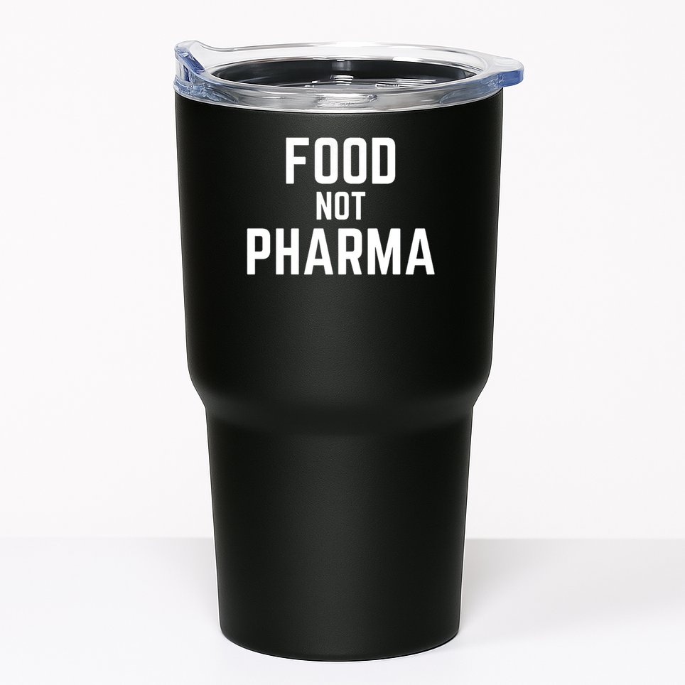 Food Not Pharma Natural Organic Nutrition Tumbler