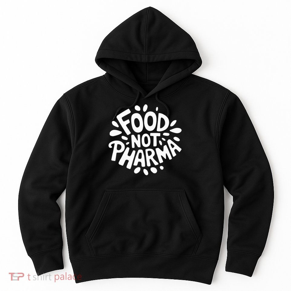 Food Not Pharma Natural Organic Nutrition Hoodie