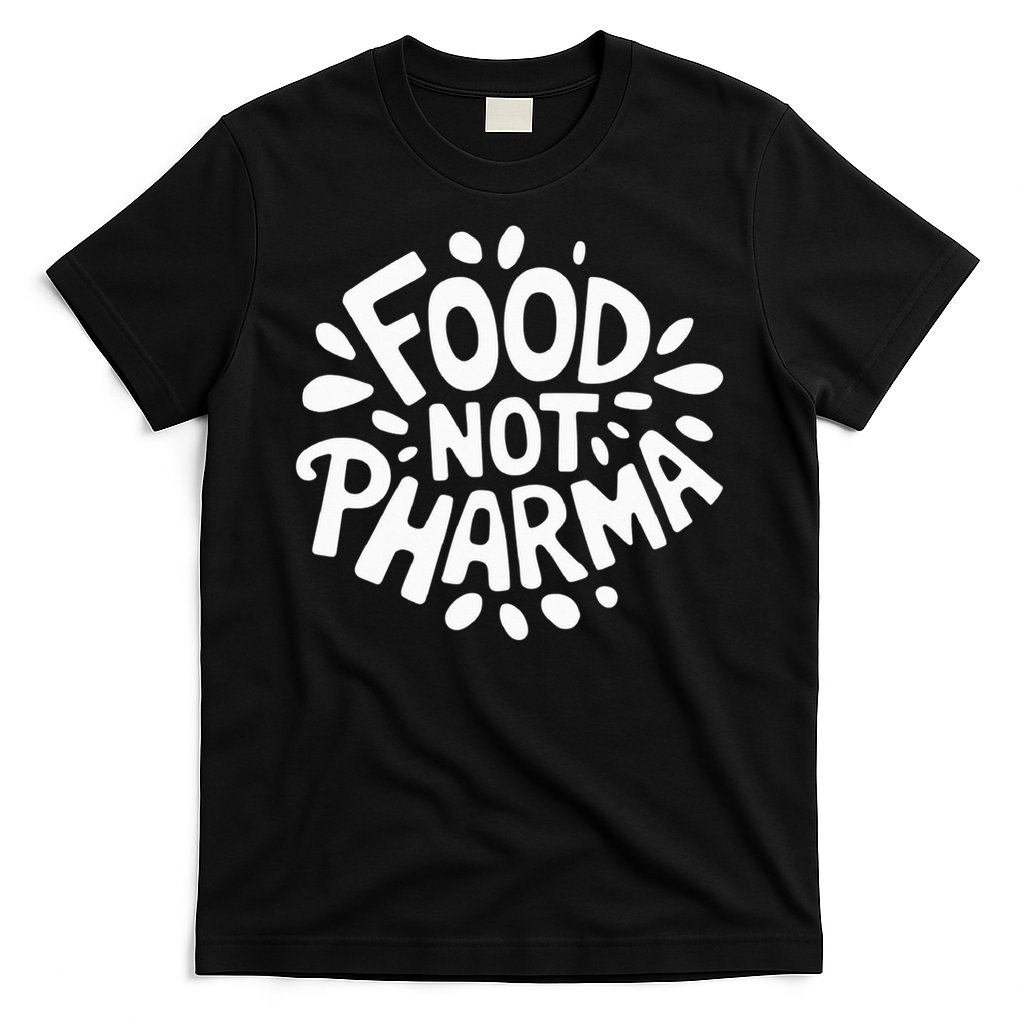 Food Not Pharma Natural Organic Nutrition T-Shirt