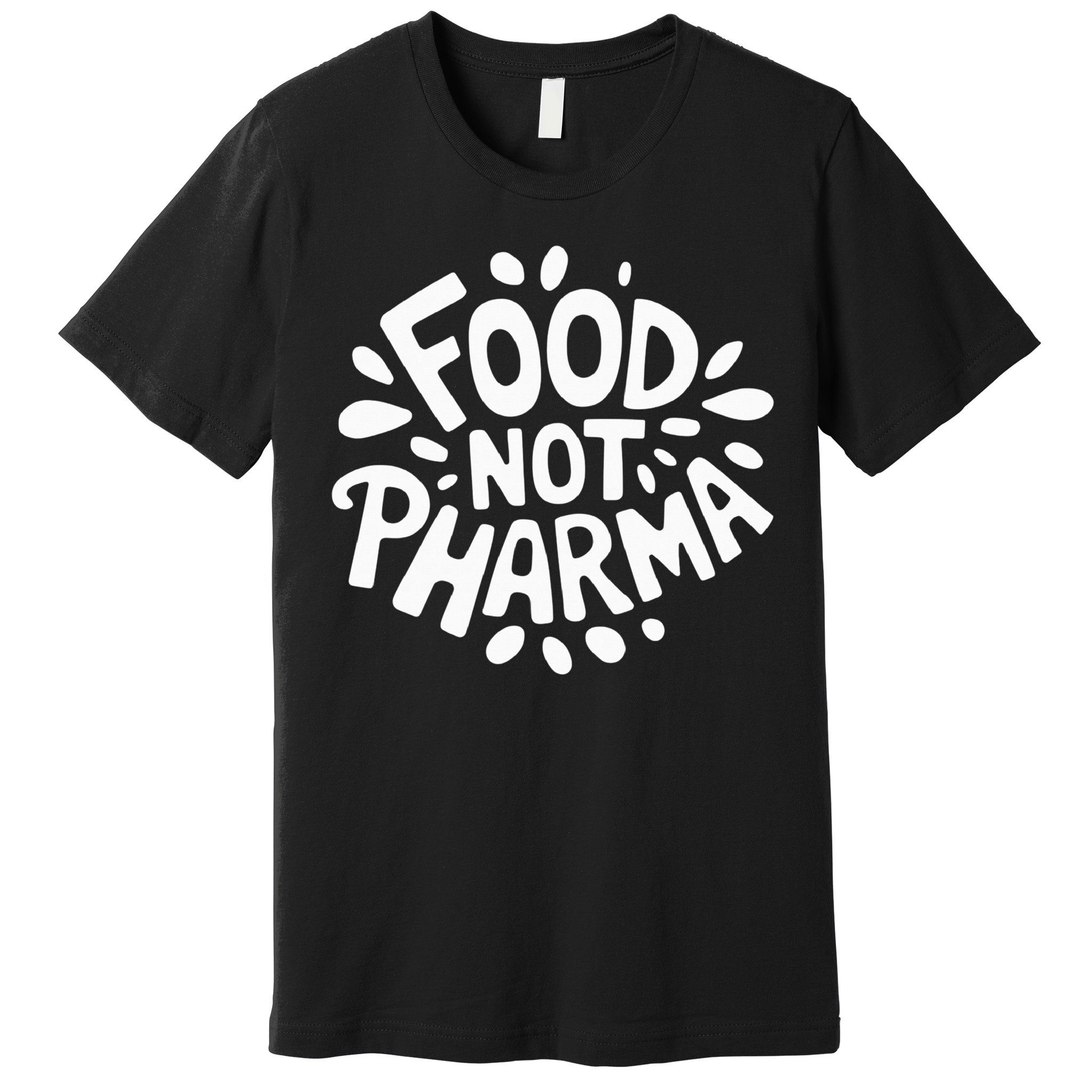 Food Not Pharma Natural Organic Nutrition Premium T-Shirt
