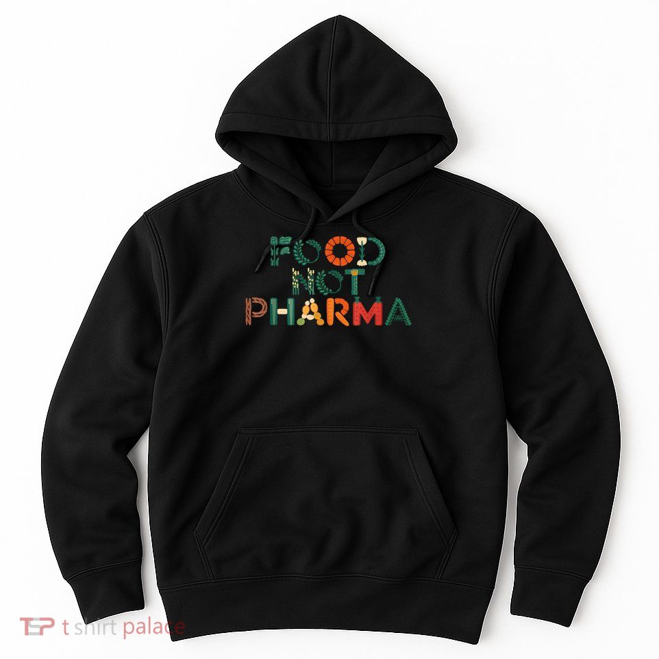 Food Not Pharma Natural Organic Nutrition Hoodie